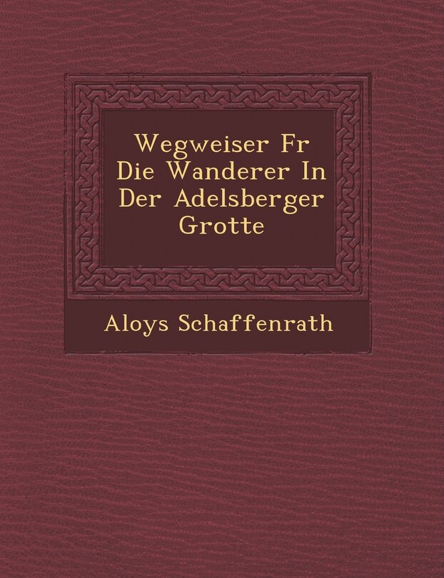 Front cover_Wegweiser F�r Die Wanderer In Der Adelsberger Grotte