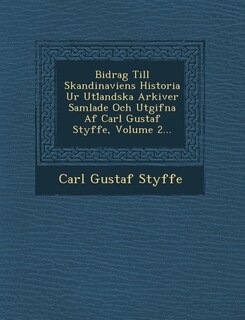 Couverture_Bidrag Till Skandinaviens Historia Ur Utl Andska Arkiver Samlade Och Utgifna AF Carl Gustaf Styffe, Volume 2...