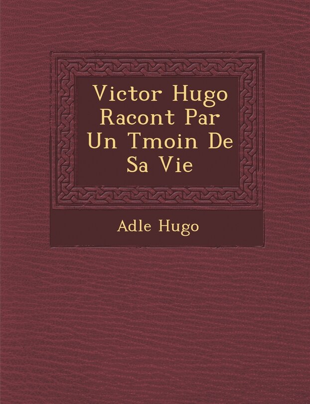Front cover_Victor Hugo Racont� Par Un T�moin De Sa Vie