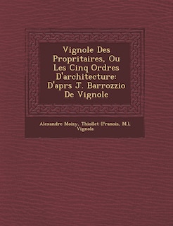 Couverture_Vignole Des Propri�taires, Ou Les Cinq Ordres D'architecture