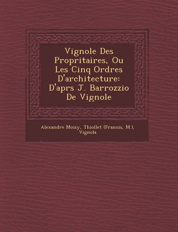 Couverture_Vignole Des Propri�taires, Ou Les Cinq Ordres D'architecture