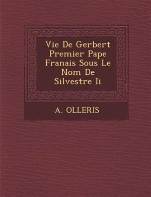 Front cover_Vie De Gerbert Premier Pape Fran?ais Sous Le Nom De Silvestre Ii