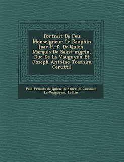 Couverture_Portrait de Feu Monseigneur Le Dauphin [Par P.-F. de Qu Len, Marquis de Saint-M Grin, Duc de La Vauguyon Et Joseph Antoine Joachim Cerutti]