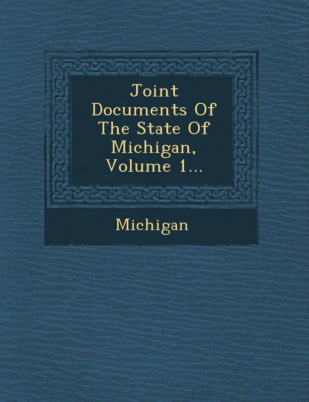 Front cover_Joint Documents Of The State Of Michigan, Volume 1...