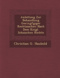 Couverture_Anleitung Zur Behandlung Geringf Giger Rechtssachen Nach Dem K Nigl. S Chsischen Rechte