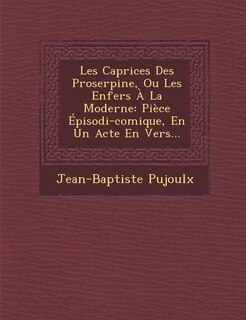 Front cover_Les Caprices Des Proserpine, Ou Les Enfers À La Moderne
