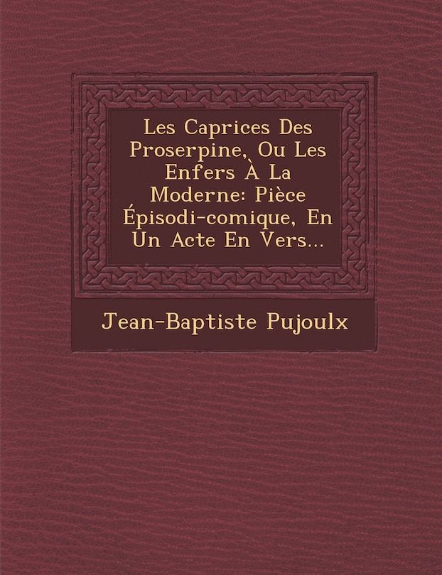 Front cover_Les Caprices Des Proserpine, Ou Les Enfers À La Moderne