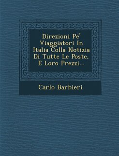Couverture_Direzioni Pe' Viaggiatori In Italia Colla Notizia Di Tutte Le Poste, E Loro Prezzi...