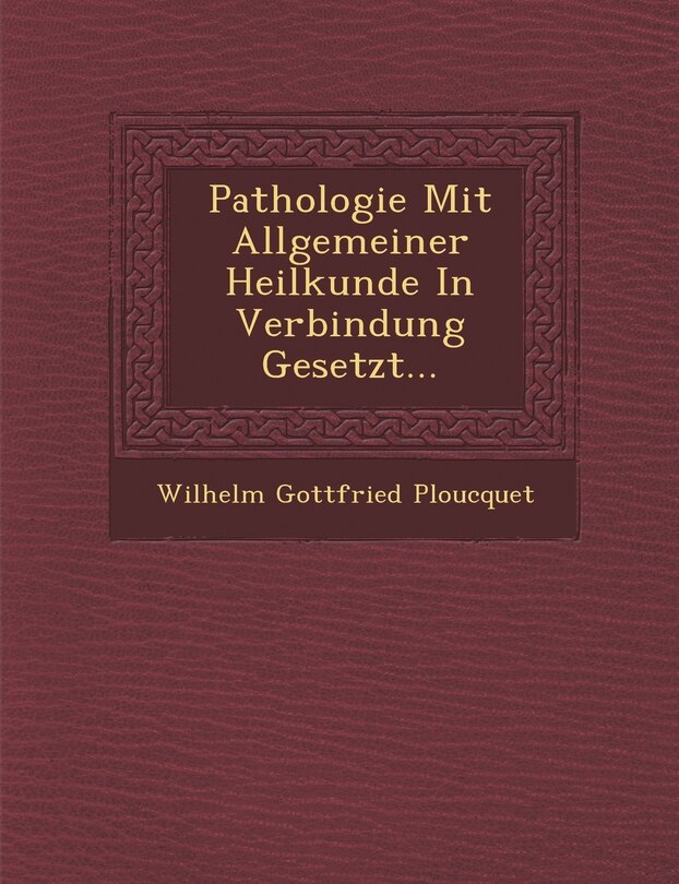 Front cover_Pathologie Mit Allgemeiner Heilkunde In Verbindung Gesetzt...