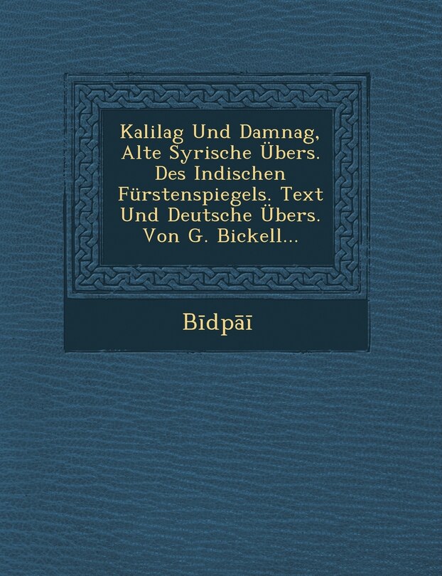 Front cover_Kalilag Und Damnag, Alte Syrische Ubers. Des Indischen Furstenspiegels. Text Und Deutsche Ubers. Von G. Bickell...