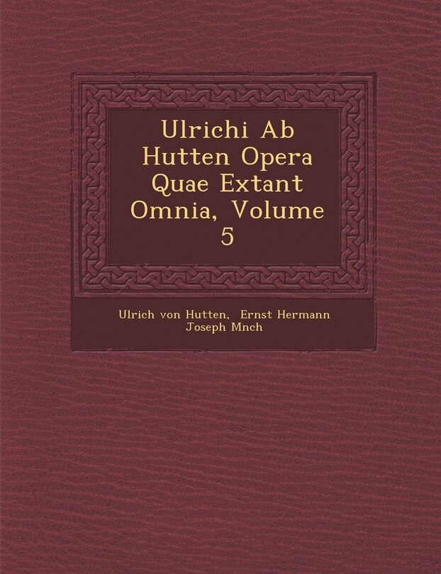 Front cover_Ulrichi Ab Hutten Opera Quae Extant Omnia, Volume 5
