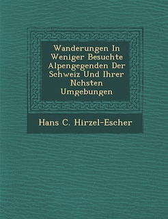 Couverture_Wanderungen in Weniger Besuchte Alpengegenden Der Schweiz Und Ihrer N Chsten Umgebungen