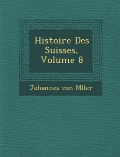 Front cover_Histoire Des Suisses, Volume 8