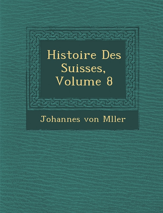 Front cover_Histoire Des Suisses, Volume 8