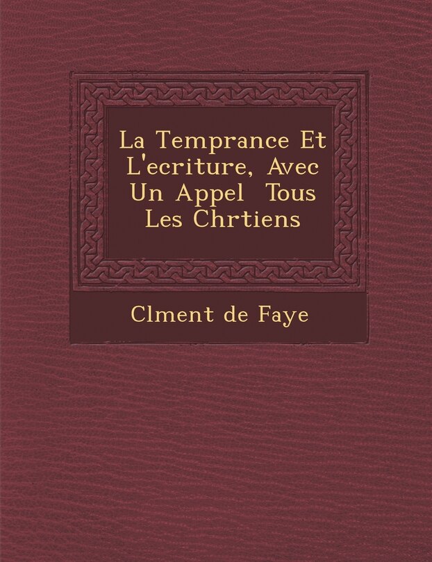 Front cover_La Temp�rance Et L'ecriture, Avec Un Appel � Tous Les Chr�tiens