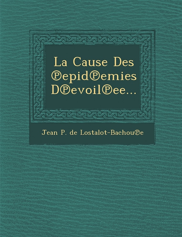 Front cover_La Cause Des Epid Emies D Evoil Ee...
