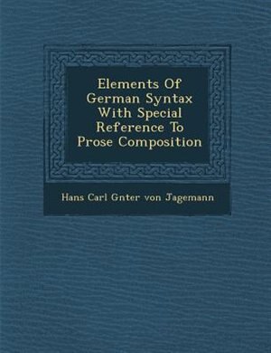 Elements Of German Syntax With Special Reference To Prose Composition