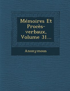 Couverture_Memoires Et Proces-Verbaux, Volume 31...