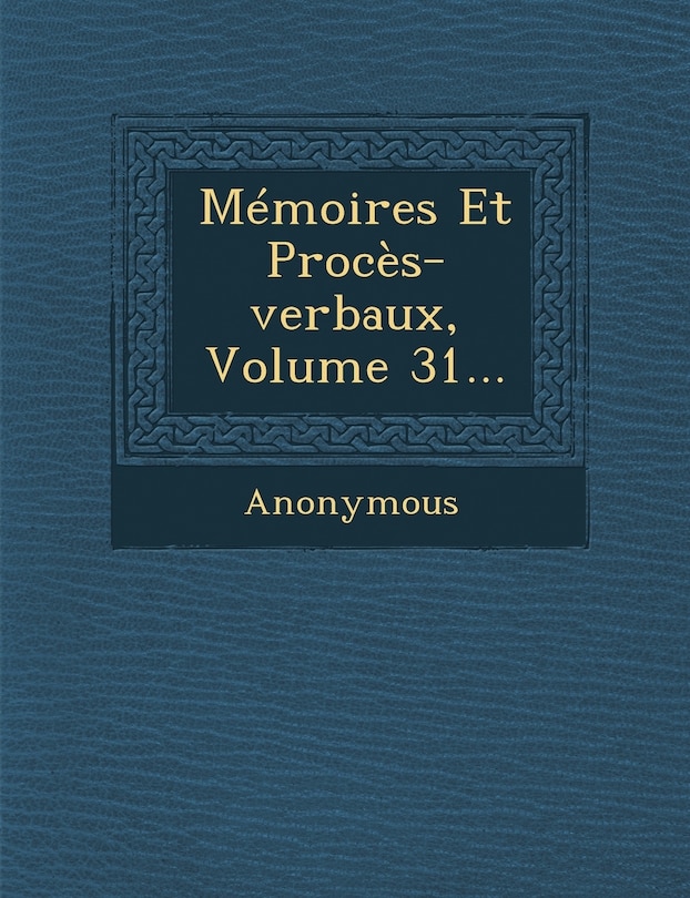 Couverture_Memoires Et Proces-Verbaux, Volume 31...
