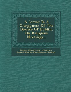 Front cover_A Letter To A Clergyman Of The Diocese Of Dublin, On Religious Meetings...