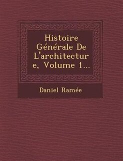 Front cover_Histoire Générale De L'architecture, Volume 1...