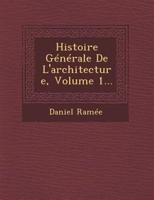 Front cover_Histoire Générale De L'architecture, Volume 1...