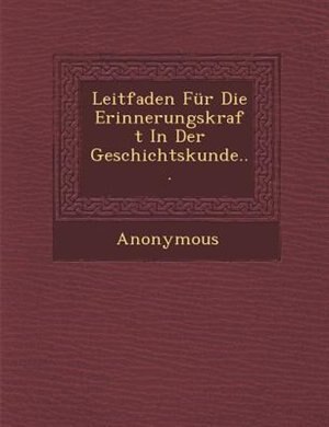Front cover_Leitfaden Fur Die Erinnerungskraft in Der Geschichtskunde...