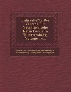 Jahreshefte Des Vereins Für Vaterländische Naturkunde In Württemberg, Volume 14...