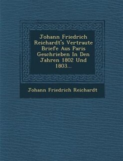 Front cover_Johann Friedrich Reichardt's Vertraute Briefe Aus Paris Geschrieben In Den Jahren 1802 Und 1803...