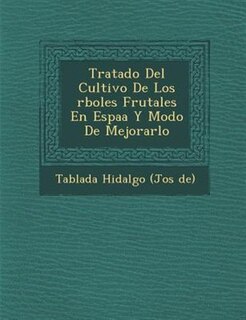 Front cover_Tratado del Cultivo de Los Rboles Frutales En Espa A Y Modo de Mejorarlo