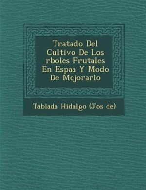 Front cover_Tratado del Cultivo de Los Rboles Frutales En Espa A Y Modo de Mejorarlo