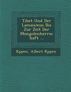 Front cover_Tibet Und Der Lamaismus Bis Zur Zeit Der Mongolenherrschaft ...