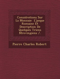Front cover_Consid Rations Sur La Monnaie L' Poque Romaine Et Description de Quelques Triens M Rovingiens /.