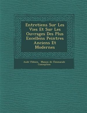 Front cover_Entretiens Sur Les Vies Et Sur Les Ouvrages Des Plus Excellens Peintres Anciens Et Modernes