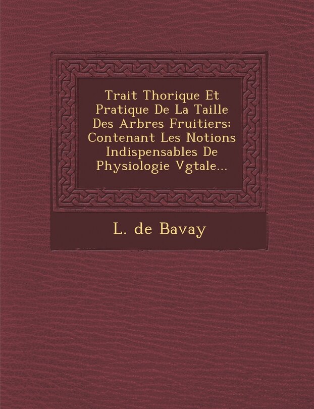 Front cover_Trait� Th�orique Et Pratique De La Taille Des Arbres Fruitiers