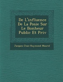 De L'influence De La Po?sie Sur Le Bonheur Public Et Priv?