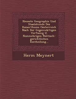 Front cover_Neueste Geographie Und Staatskunde Des Kaiserthums Oesterreich Nach Der Gegenwärtigen Verfau︣ng U. Nunmehrigen Politisch-gerichtlichen Eintheilung...