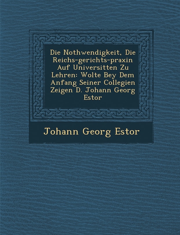 Couverture_Die Nothwendigkeit, Die Reichs-gerichts-praxin Auf Universit�ten Zu Lehren