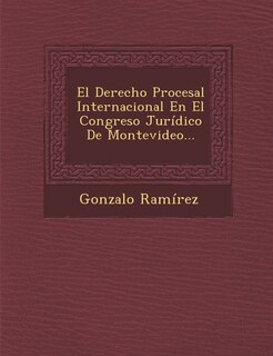 Couverture_El Derecho Procesal Internacional En El Congreso Jurídico De Montevideo...