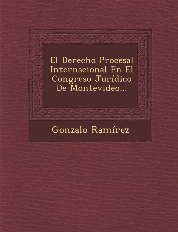 Couverture_El Derecho Procesal Internacional En El Congreso Jurídico De Montevideo...