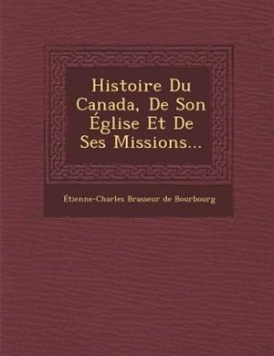 Couverture_Histoire Du Canada, De Son Église Et De Ses Missions...