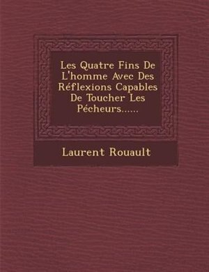Front cover_Les Quatre Fins De L'homme Avec Des Réflexions Capables De Toucher Les Pécheurs......
