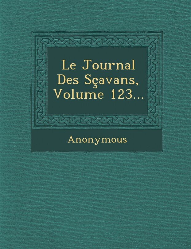 Front cover_Le Journal Des Scavans, Volume 123...