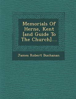 Front cover_Memorials Of Herne, Kent [and Guide To The Church]....