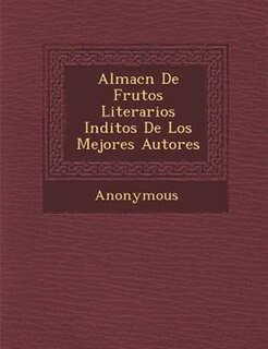 Almac?n De Frutos Literarios In?ditos De Los Mejores Autores