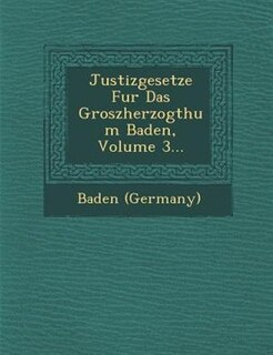 Justizgesetze Fur Das Groszherzogthum Baden, Volume 3...