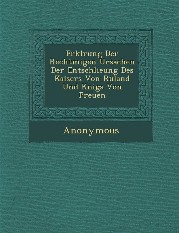 Couverture_Erkl Rung Der Rechtm Igen Ursachen Der Entschlie Ung Des Kaisers Von Ru Land Und K Nigs Von Preu En