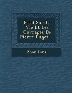 Couverture_Essai Sur La Vie Et Les Ouvrages De Pierre Puget ...