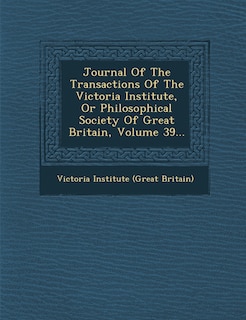 Front cover_Journal Of The Transactions Of The Victoria Institute, Or Philosophical Society Of Great Britain, Volume 39...
