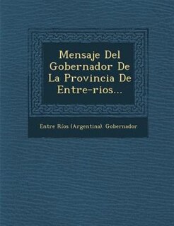 Couverture_Mensaje Del Gobernador De La Provincia De Entre-rios...